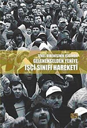 Tekel Direnişinin Işığında Gelenekselden Yeniye İşçi Sınıfı Hareketi