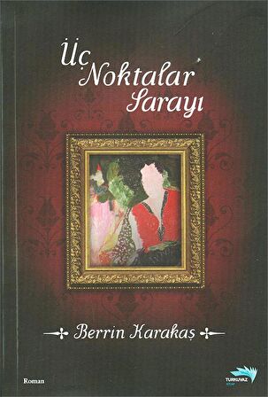 Üç Noktalar Sarayı - Berrin Karakaş - Turkuvaz Kitap