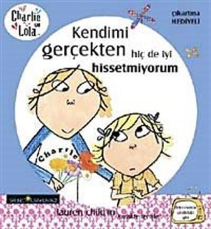 Charlie ve Lola-Kendimi Gerçekten Hiç de İyi Hissetmiyorum / Lauren Child