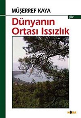 Dünyanın Ortası Issızlık / Müşerref Kaya