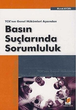 TCK’nın Genel Hükümleri Açısından Basın Suçlarında Sorumluluk