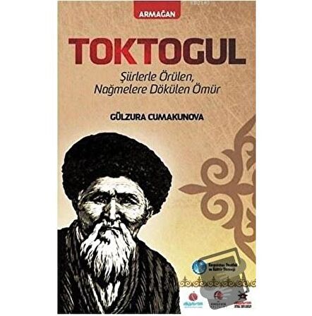 Toktogul : Şiirlerle Örülen Nağmelere Dökülen Ömür