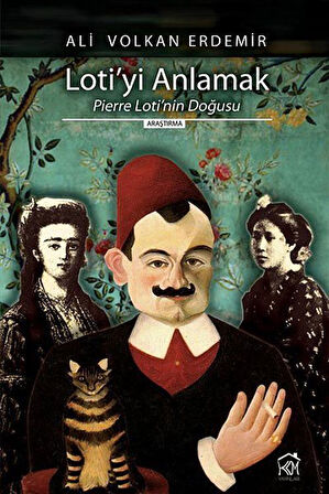 Loti'yi Anlamak Pierre Loti'nin Doğusu / Ali Volkan Erdemir