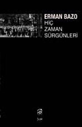 Hiç Zaman Sürgünleri / Erman Bazo