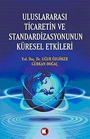 Uluslararası Ticaretin ve Standardizasyonun Küresel Etkileri / Prof. Dr. Uğur Özgöker