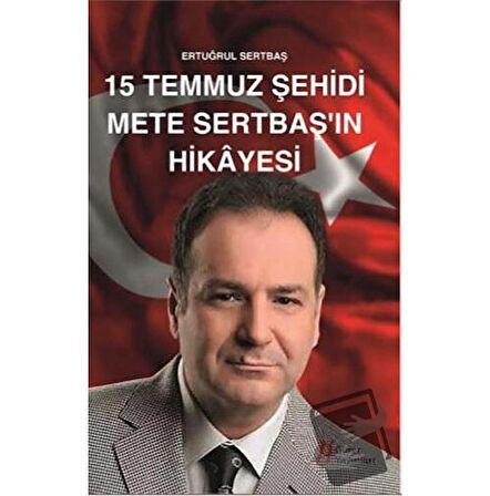 15 Temmuz Şehidi Mete Sertbaş'ın Hikayesi