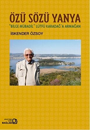 Özü Sözü Yanya: Bilge Mübadil Lütfü Karadağa Armağan