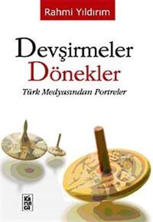 Devşirmeler Dönekler & Türk Medyasından Portreler / Rahmi Yıldırım