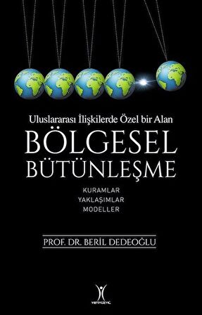 Bölgesel Bütünleşme - Uluslararası İlişkilerde Özel Bir Alan