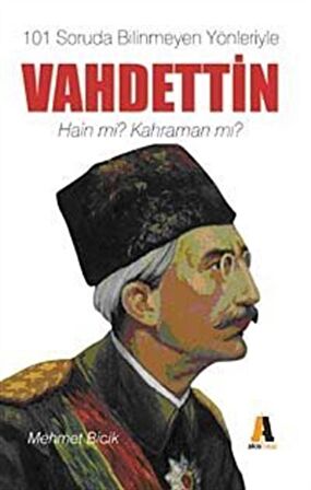 101 Soruda Bilinmeyen Yönleriyle Vahdettin