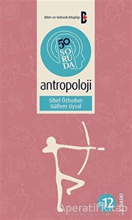 50 Soruda Antropoloji - Sibel Özbudun - Bilim ve Gelecek Kitaplığı