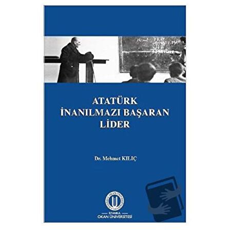 Atatürk İnanılmazı Başaran Lider