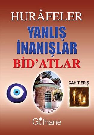 Hurafeler, Yanlış İnanışlar, Bid’atlar