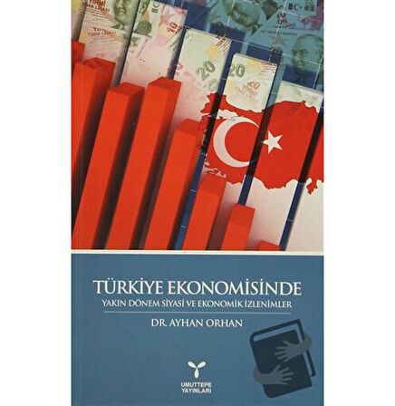 Türkiye Ekonomisinde Yakın Dönem Siyasi ve Ekonomik İzlenimler