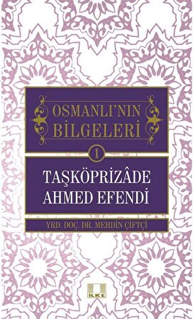 Taşköprizade Ahmed Efendi / Osmanlı'nın Bilgeleri 1 / Mehdin Çiftçi