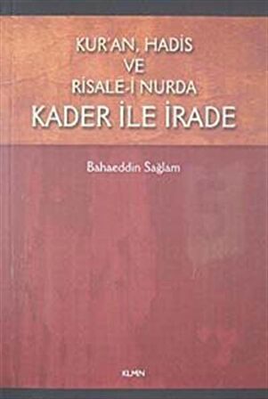 Kur'an Hadis ve Risale-i Nurda Kader ile İrade