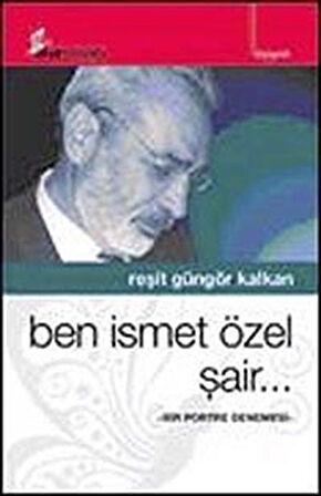 Ben İsmet Özel Şair.. / Reşit Güngör Kalkan
