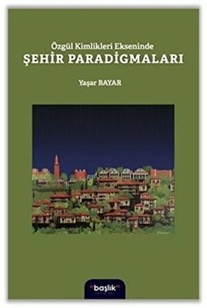 Özgül Kimlikleri Ekseninde Şehir Paradigmaları