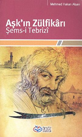 Aşk’ın Zülfikarı Şems-i Tebrizi