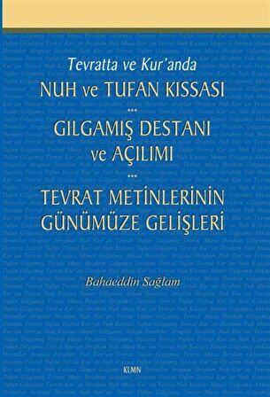 Tevratta ve Kur'anda Nuh ve Tufan Kıssası -Gılgamış Destanı ve Açılımı - Tevrat Metinlerinin Günümüze Gelişleri / Bahaeddin Sağlam