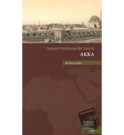 Osmanlı Filistininde Bir Sancak Akka