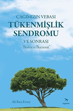 Çağımızın Vebası Tükenmişlik Sendromu ve Sonrası : "Business Burnout" / Ali Rıza Ersoy
