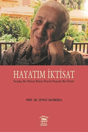 Hayatım İktisat / Prof. Dr. Zeyyat Hatiboğlu