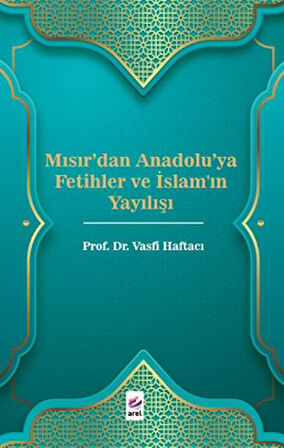 Mısır'dan Anadolu'ya Fetihler ve İslam'ın Yayılışı