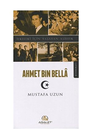 Ahmet Bin Bella - İlkeleri İçin Yaşayan Asiller