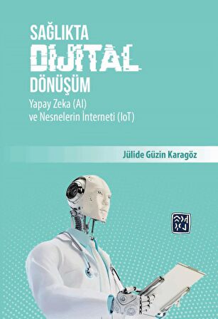 Sağlıkta Dijital Dönüşüm, Yapay Zeka (AI) ve Nesnelerin İnterneti (IoT) - Jülide Güzin Karagöz