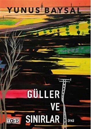 Güller ve Sınırlar / Yunus Baysal