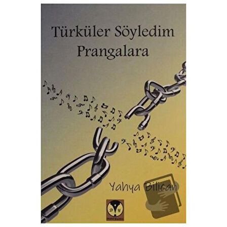 Türküler Söyledim Prangalara
