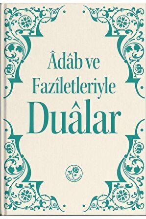 Adab ve Faziletleriyle Dualar
