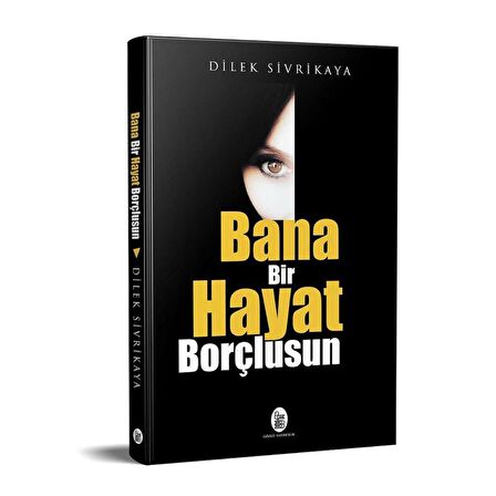 BANA BİR HAYAT BORÇLUSUN