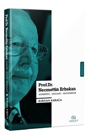 Prof. Dr. Necmettin Erbakan - Mühendis-Mücahit-Mütefekkir