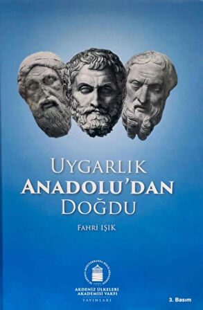 Uygarlık Anadolu'dan Doğdu (Genişletilmiş Yeni Baskı) (Ciltli) / Fahri Işık