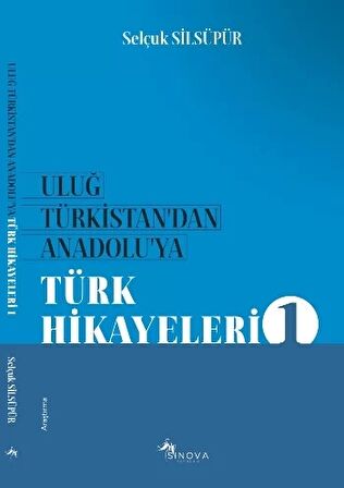 Uluğ Türkistan'dan Anadolu'ya Türk Hikayeleri 1