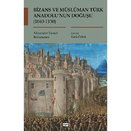 Bizans ve Müslüman Türk Anadolu’nun Doğuşu (1040-1130)