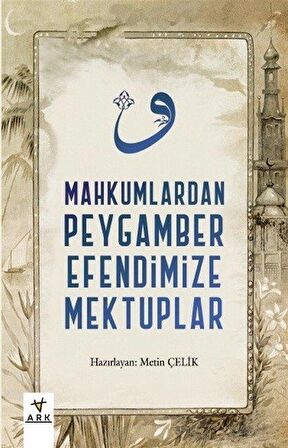 Mahkumlardan Peygamber Efendimize Mektuplar