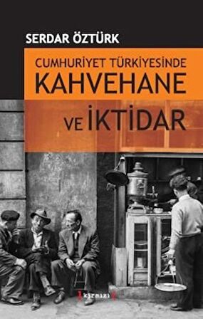 Cumhuriyet Türkiyesinde Kahvehane ve İktidarı