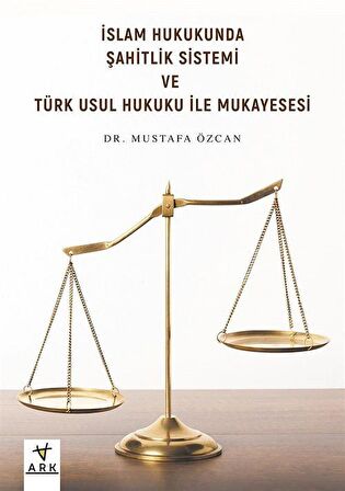 İslam Hukukunda Şahitlik Sistemi ve Türk Usul Hukuku ile Mukayesesi