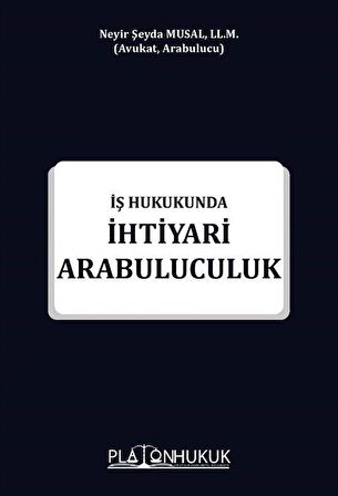 İhtiyari Arabuluculuk İş Hukukunda / Neyir Şeyda Musal