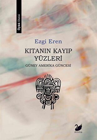 Kıtanın Kayıp Yüzleri / Güney Amerika Güncesi / Ezgi Eren