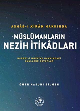 Ashab-ı Kiram Hakkında Müslümanların Nezih İtikadları / Ömer Nasuhi Bilmen