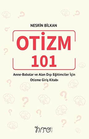 OTİZM 101 Anne-Babalar ve Alan Dışı Eğitimciler İçin Otizme Giriş Kitabı