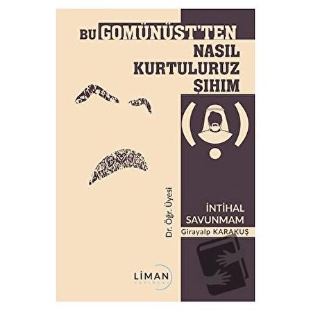 Bu Gomünüst'ten Nasıl Kurtuluruz Şıhım