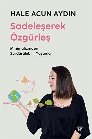 Sadeleşerek Özgürleş & Minimalizmden Sürdürülebilir Yaşama / Hale Acun Aydın