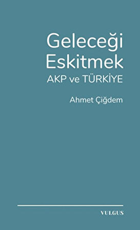 Geleceği Eskitmek AKP ve Türkiye