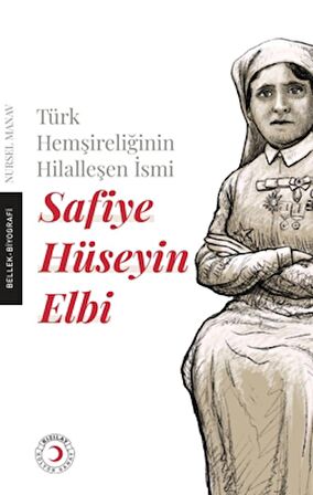 Türk Hemşireliğinin Hilalleşen İsmi - Safiye Hüseyin Elbi