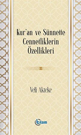 Kur’an ve Sünnette Cennetliklerin Özellikleri